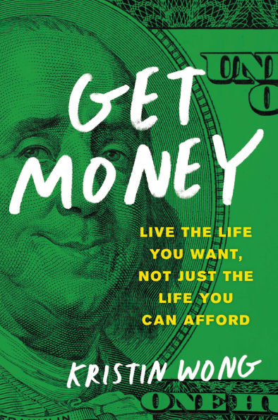 Get Money: Live the Life You Want, Not Just Can Afford