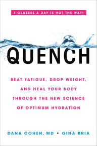 Title: Quench: Beat Fatigue, Drop Weight, and Heal Your Body Through the New Science of Optimum Hydration, Author: Dana Cohen