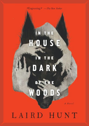 In The House In The Dark Of The Woods By Laird Hunt Paperback