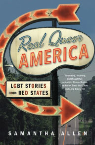 Title: Real Queer America: LGBT Stories from Red States, Author: Samantha Allen