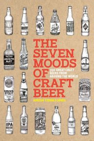 Title: The Seven Moods of Craft Beer: 350 Great Craft Beers from Around the World, Author: Adrian Tierney-Jones