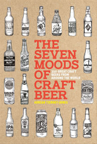 Title: Seven Moods of Craft Beer: 350 Great Craft Beers from Around the World, Author: Adrian Tierney-Jones
