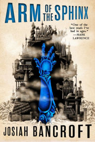 Title: Arm of the Sphinx (Books of Babel Series #2), Author: Josiah Bancroft