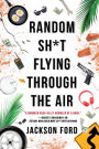 Random Sh*t Flying Through the Air