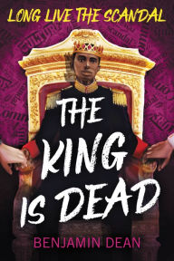 Title: The King Is Dead, Author: Benjamin Dean