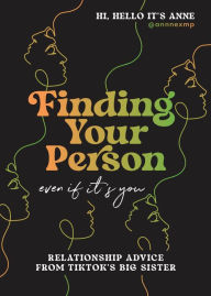 Free audio ebooks download Finding Your Person: Even If It's You: Relationship Advice from TikTok's Big Sister by @annnexmp (English Edition) 9780316522359 DJVU