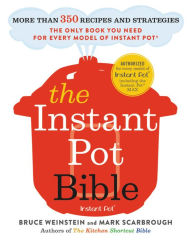 Ipod books download The Instant Pot Bible: More than 350 Recipes and Strategies: The Only Book You Need for Every Model of Instant Pot iBook PDF FB2 by Bruce Weinstein, Mark Scarbrough (English literature) 9780316524612