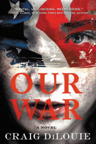 Title: Our War: A Novel, Author: Craig DiLouie
