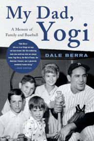 Title: My Dad, Yogi: A Memoir of Family and Baseball, Author: Dale Berra
