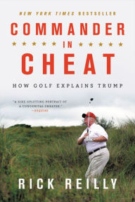 Title: Commander in Cheat: How Golf Explains Trump, Author: Rick Reilly