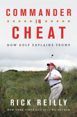 Commander In Cheat How Golf Explains Trump By Rick Reilly