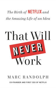 Pdf downloads ebooks That Will Never Work: The Birth of Netflix and the Amazing Life of an Idea 