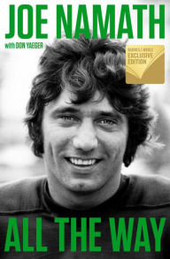 Title: All the Way: Football, Fame, and Redemption (B&N Exclusive Edition), Author: Joe Namath