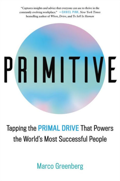 Primitive: Tapping the Primal Drive That Powers World's Most Successful People