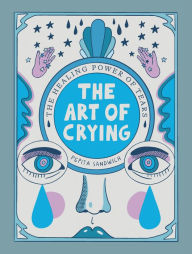 Title: The Art of Crying: The Healing Power of Tears, Author: Pepita Sandwich