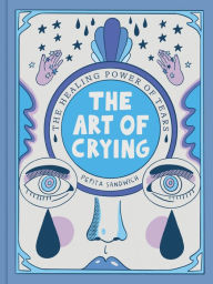 Title: The Art of Crying: The Healing Power of Tears, Author: Pepita Sandwich