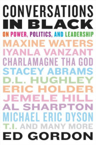 Title: Conversations in Black: On Power, Politics, and Leadership, Author: Ed Gordon