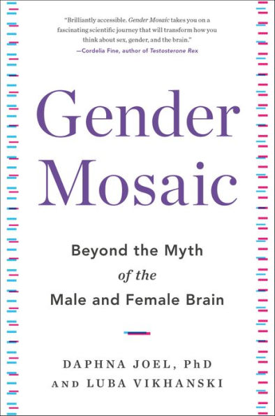 Gender Mosaic: Beyond the Myth of the Male and Female Brain