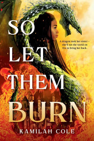 Title: So Let Them Burn (Limited Edition), Author: Kamilah Cole