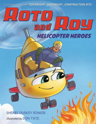 Title: Roto and Roy: Helicopter Heroes, Author: Sherri Duskey Rinker