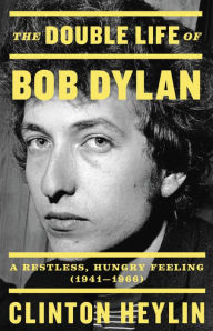 Free pdf ebooks download for android The Double Life of Bob Dylan: A Restless, Hungry Feeling, 1941-1966 by Clinton Heylin