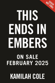 Title: This Ends in Embers, Author: Kamilah Cole