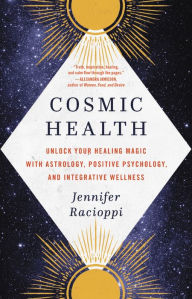 Ebook download for pc Cosmic Health: Unlock Your Healing Magic with Astrology, Positive Psychology, and Integrative Wellness (English literature) by Jennifer Racioppi 9780316535298