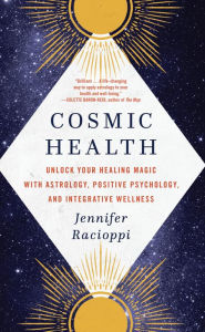 Title: Cosmic Health: Unlock Your Healing Magic with Astrology, Positive Psychology, and Integrative Wellness, Author: Jennifer Racioppi