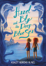Download ebooks from amazon Hazel Bly and the Deep Blue Sea 9780316535458 by Ashley Herring Blake (English literature)
