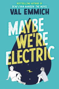 Download free ebooks for ipad 2 Maybe We're Electric 9780316535687 by Val Emmich, Val Emmich