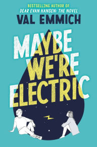 Title: Maybe We're Electric, Author: Val Emmich