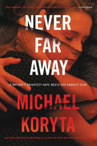 Download free magazines ebook Never Far Away: A Novel CHM PDF RTF by Michael Koryta 9780316535908