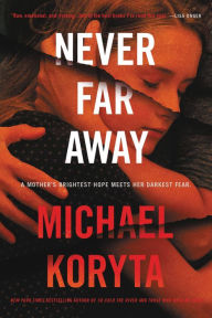 Title: Never Far Away, Author: Michael Koryta