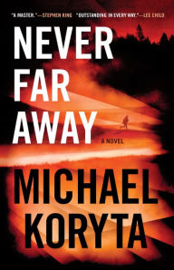 Title: Never Far Away, Author: Michael Koryta