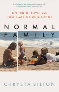Title: Normal Family: On Truth, Love, and How I Met My 35 Siblings, Author: Chrysta Bilton