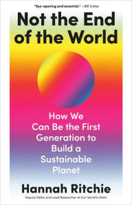 Download books to kindle Not the End of the World: How We Can Be the First Generation to Build a Sustainable Planet PDF English version by Hannah Ritchie 9780316536752