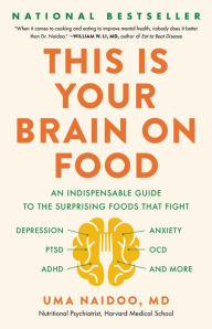 Free audio books downloadable This Is Your Brain on Food: An Indispensable Guide to the Surprising Foods that Fight Depression, Anxiety, PTSD, OCD, ADHD, and More PDF FB2 by Uma Naidoo MD 9780316536820 in English