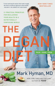 Title: The Pegan Diet: 21 Practical Principles for Reclaiming Your Health in a Nutritionally Confusing World, Author: Mark Hyman MD