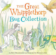 Title: The Great Whipplethorp Bug Collection, Author: Ben Brashares