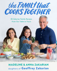 Title: The Family That Cooks Together: 85 Zakarian Family Recipes from Our Table to Yours, Author: Anna Zakarian
