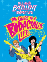 Title: Bill & Ted's Excellent Adventure(TM): The Guide to a Bodacious Life, Author: Steve Behling