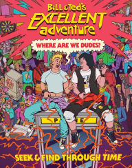 Free stock book download Bill & Ted's Excellent Adventure(TM): Where Are We, Dudes?: Seek & Find Through Time iBook ePub 9780316538497 (English Edition) by Charles Waters, Dave Arcade, Jomike Tejido