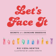 Title: Let's Face It: Secrets of a Skincare Obsessive, Author: Rio Viera-Newton