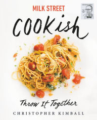 Free download ebook in pdf Milk Street: Cookish: Throw It Together: Big Flavors. Simple Techniques. 200 Ways to Reinvent Dinner.