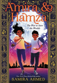 Title: Amira & Hamza: The War to Save the Worlds, Author: Samira Ahmed