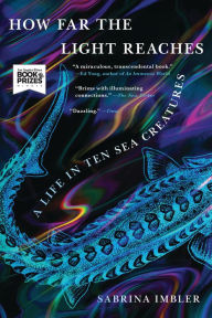 Title: How Far the Light Reaches: A Life in Ten Sea Creatures, Author: Sabrina Imbler