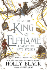 Title: How the King of Elfhame Learned to Hate Stories, Author: Holly Black