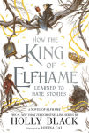 Alternative view 1 of How the King of Elfhame Learned to Hate Stories