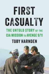 Download google books for free First Casualty: The Untold Story of the CIA Mission to Avenge 9/11