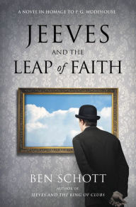 Title: Jeeves and the Leap of Faith: A Novel in Homage to P. G. Wodehouse, Author: Ben Schott
